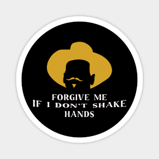 Forgive Me If I Don_t Shake Hands Doc Holliday Magnet